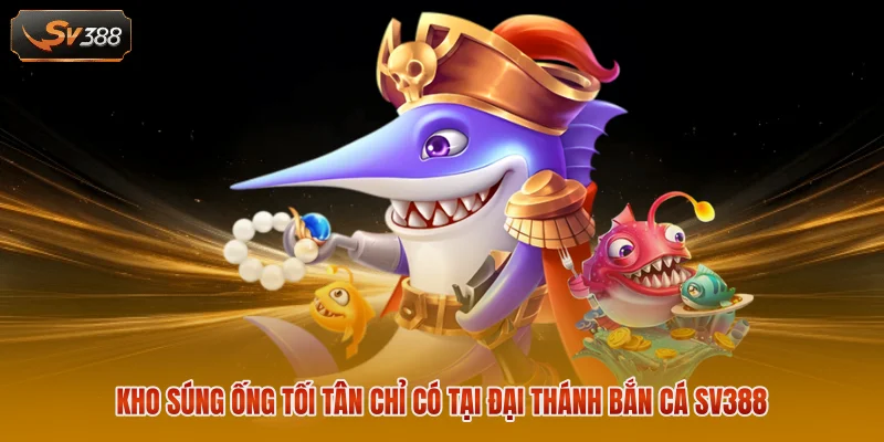 Đại Thánh Bắn Cá Sv388 - Chinh Phục Kho Báu Nơi Biển Sâu 2 Kho súng ống tối tân chỉ có tại Đại Thánh Bắn Cá Sv388