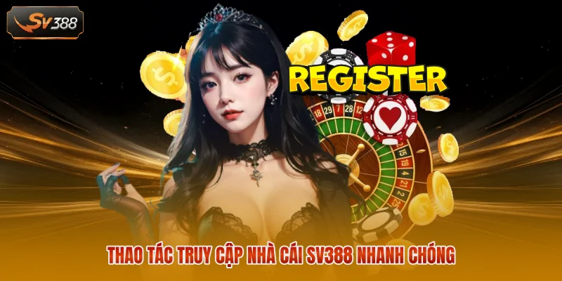 SV388 6 Thao tác truy cập nhà cái SV388 nhanh chóng