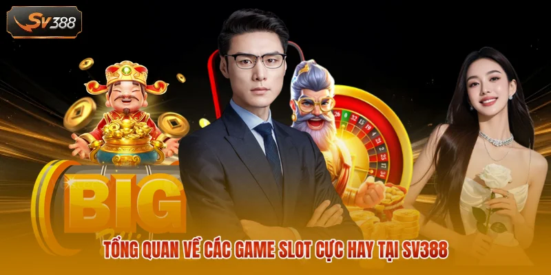 Tổng quan về các game slot cực hay tại SV388