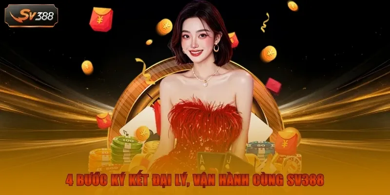 4 Bước ký kết đại lý, vận hành cùng SV388