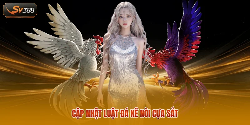 Cập nhật luật đá kê nòi cựa sắt 