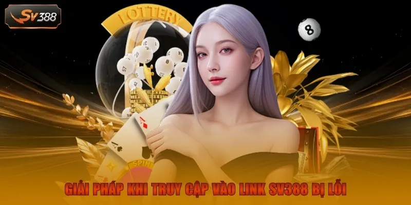 Link Vào SV388 | Hướng Dẫn Truy Cập Nhanh Gọn An Toàn 3 Giải pháp khi truy cập vào link SV388 bị lỗi